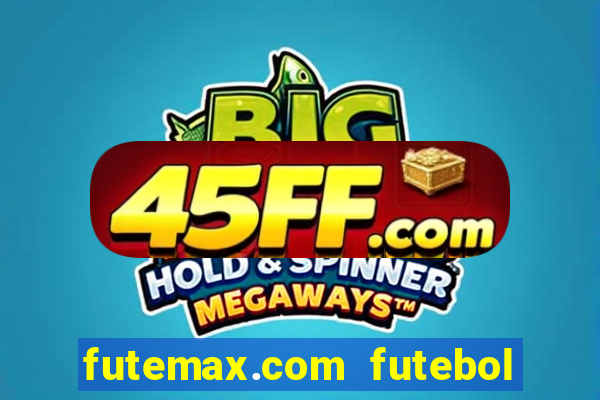 futemax.com futebol ao vivo